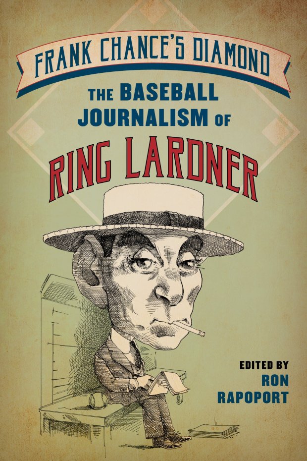 The latest book from editor Ron Rapoport gives us the distinctive baseball writing of the once world famous Ring Lardner, for a time a Tribune columnist. (Ron Rapoport)