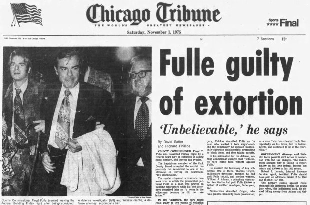 A federal jury found Cook County Commission Floyd Fulle guilty on Oct. 31, 1975, of two counts of extortion by accepting $69,000 in payoffs to obtain approval of zoning changed by Republican members of the county board, three counts of perjury and two of tax fraud. (Chicago Tribune)