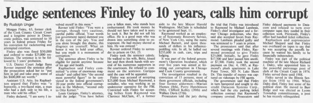 Morgan Finley, former clerk of the Cook County Circuit Court, was sentenced on Aug. 25, 1989, to 10 years in prison, fined $50,000 and ordered to make $25,000 restitution. (Chicago Tribune)