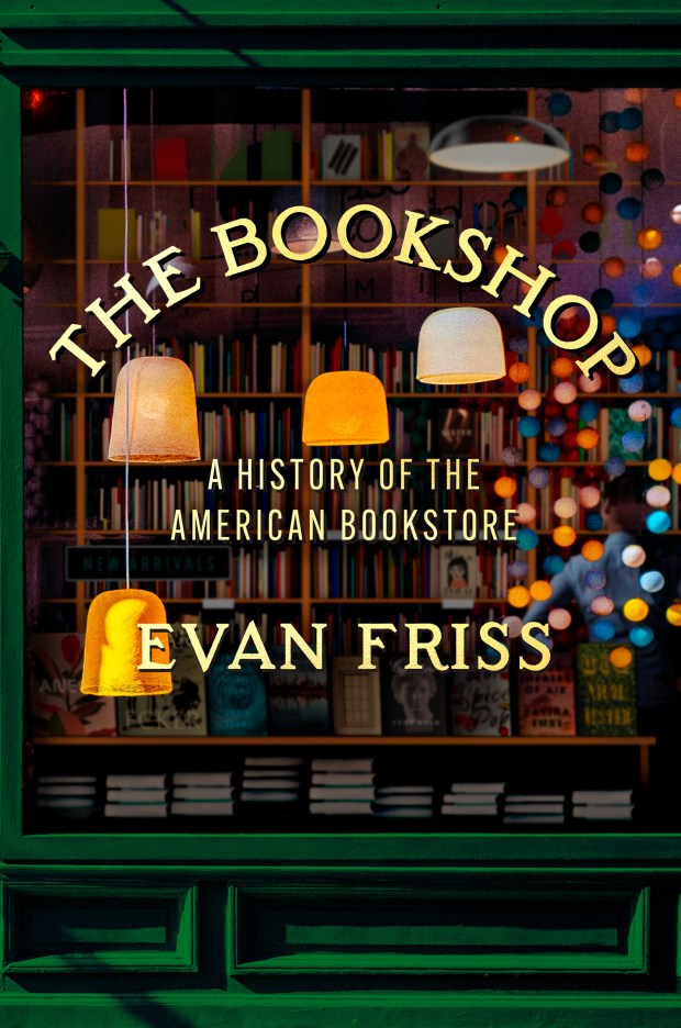 "The Bookshop: A History of the American Bookstore" by Evan Friss (Viking, Aug. 6, 2024).