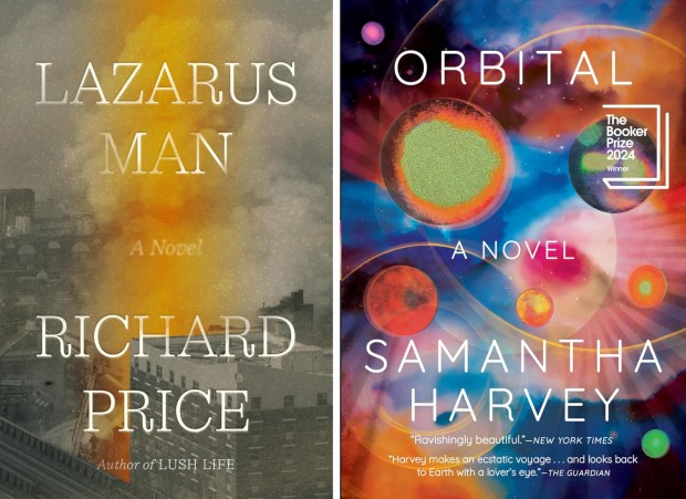 "Lazarus Man" by Richard Price (Farrar, Straus and Giroux, Nov. 12, 2024) and "Orbital" by Samantha Harvey (Atlantic Monthly, Dec. 5, 2023).