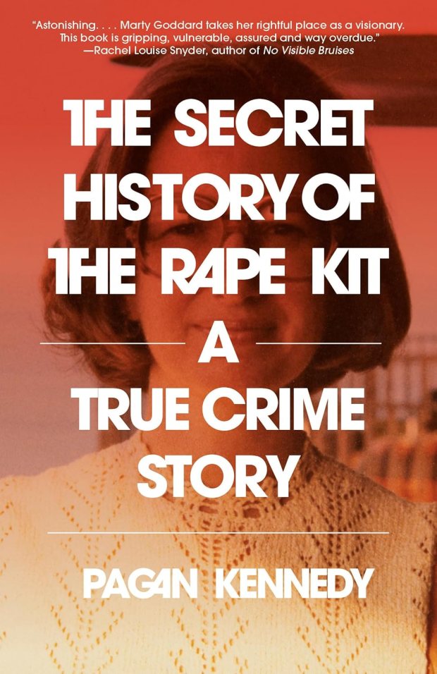 "The Secret History of the Rape Kit: A True Crime Story" by Pagan Kennedy. (Vintage / Jan. 14, 2025)