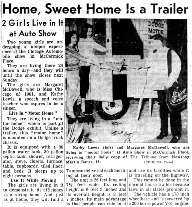 The 1961 Chicago Auto Show at McCormick Place included a Dodge "motor home" exhibit that housed two women during the show's duration. "The girls are living in it to demonstrate its efficiency as a roving home," the Tribune reported. (Chicago Tribune)