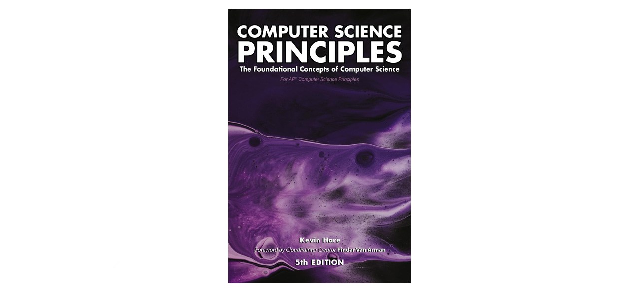 Computer Science Principles: The Foundational Concepts of Computer Science - For AP Computer Science Principles