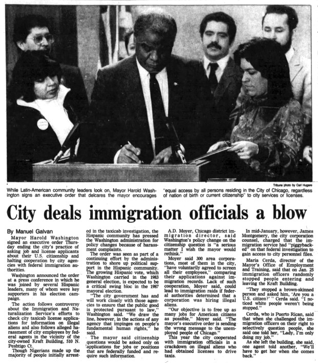 In signing an executive order on March 7, 1985, that ended the city's practice of asking applicants about their citizenship status, Chicago Mayor Harold Washington told reporters, "The city government has and will work closely with those agencies to ensure that the public good is protected pursuant to law. We draw the line, however, in the actions of any agency that impinges on people's fundamental human rights." (Chicago Tribune)