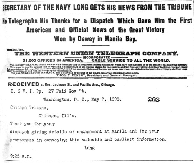 The Tribune was first to tell its readers and United States military leaders about "the greatest of naval battles" that took place in Manila Bay in the Philippines on May 1, 1898, during the Spanish-American War. Several, including the Secretary of the Navy, telegraphed their congratulations. (Chicago Tribune)